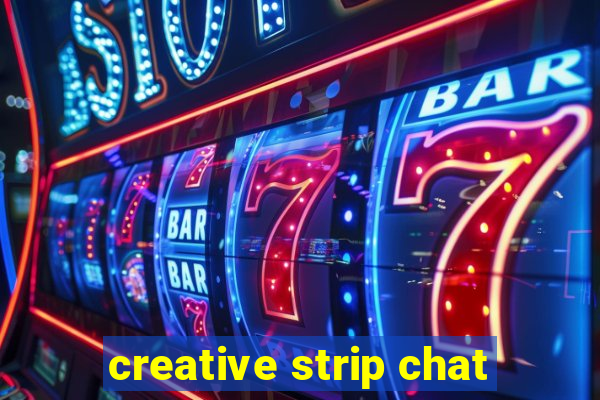 creative strip chat